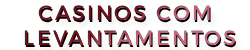 Casinos com Levantamentos